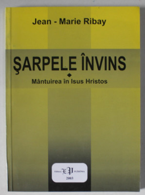 SARPELE INVINS , MANTUIREA IN ISUS HRISTOS de JEAN - MARIE RIBAY , 2003 foto