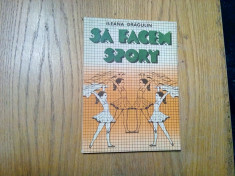 SA FACEM SPORT - Ileana Dragulin - Sport Turism, 1987, 143 p. cu figuri in text foto