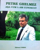 PETRE GHELMEZ. AȘA CUM L-AM CUNOSCUT