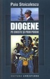 Diogene pe creste si prin poieni/Puiu Stoiculescu