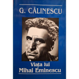 G. Calinescu - Viata lui Mihai Eminescu (editia 2005)