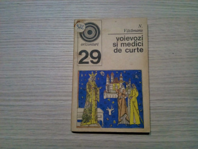 VOIEVOZI SI MEDICI DE CURTE - N. Vatamanu - Orizonturi, 1972, 167 p. foto