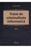 Tratat de criminalitate informatica Vol.1 - George Zlati
