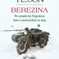 Berezina. Pe urmele lui Napoleon într-o motocicletă cu ataș - Paperback brosat - Sylvain Tesson - Polirom