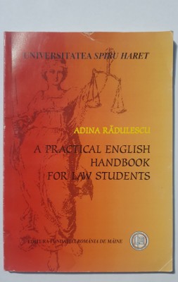 A practical english handbook for law students, Adina Radulescu, 2006, 130 pag foto