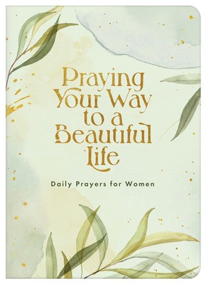Praying Your Way to a Beautiful Life: Daily Prayers for Women foto