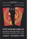Stenogramele Sedintelor Biroului Politic si ale Secretariatului Comitetului Central al P.M.R August-Decembrie 1953 - Constantin Moraru, Camelia Moraru