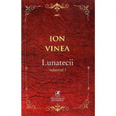 Lunatecii. Vol. I. Ion Voinea