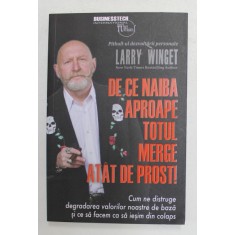 DE CE NAIBA APROAPE TOTUL MERGE ATAT DE PROST ! de LARRY WINGET , 2019