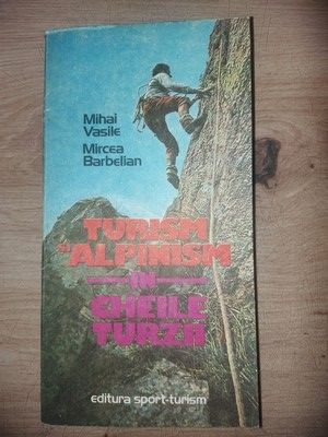 Turism si alpinism in Cheile Turza- Mihai Vasile, Mircea Barbelian foto