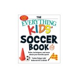 The Everything Kids' Soccer Book, 5th Edition: Rules, Techniques, and More about Your Favorite Sport!