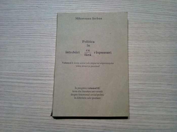 POLITICA IN INTREBARI CU/FARA RASPUNSURI - (I) - Milcoveanu Serban -2002, 340 p