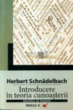 Herbert Schnadelbach - Introducere &icirc;n teoria cunoașterii