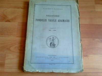 PUBLICATIUNILE FONDULUI VASILE ADAMACHI-TOMUL II-1901-1906-DR. IOAN SIMIONESCU foto