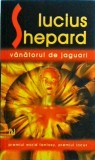 Lucius Shepard - Vanatorul de jaguari