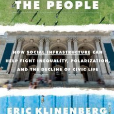 Palaces for the People: How Social Infrastructure Can Help Fight Inequality, Polarization, and the Decline of Civic Life