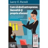 Cum sa devii antreprenor. Dezvolta-ti propria afacere! (colectia Capital)
