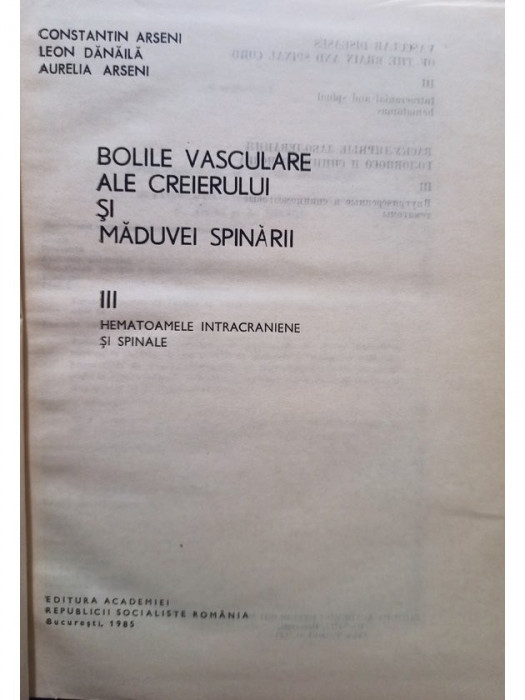 Constantin Arseni - Bolile vasculare ale creierului si maduvei spinarii, vol. 3 - Hematoamele intracraniene si spinale (editia 1985)