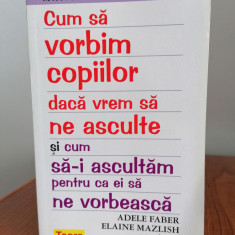 Adele Faber/Elaine Mazlish, Cum să le vorbim copiilor dacă vrem să ne asculte...