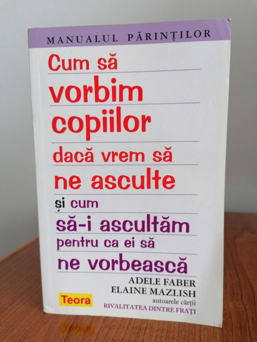 Adele Faber/Elaine Mazlish, Cum să le vorbim copiilor dacă vrem să ne asculte...