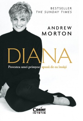 Diana. Povestea Unei Printese Spusa De Ea Insasi, Andrew Morton - Editura Corint foto