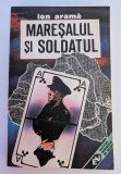ION ARAMA MARESALUL SI SOLDATUL 1992 BUCURESTI EDITURA MILITARA