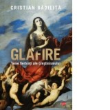 Glafire. Teme fierbinti ale crestinismului - Cristian Badilita