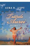 Trairile Aurei. Vol.1 - Aura B. Lupu