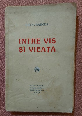 Intre vis si vieata. Editura Socec, 1928 - Delavrancea foto
