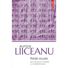 Relatii esuate. Sa nu te incurci niciodata cu un barbat insurat, Aurora Liiceanu