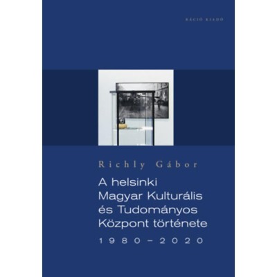 A helsinki Magyar Kultur&amp;aacute;lis &amp;eacute;s Tudom&amp;aacute;nyos K&amp;ouml;zpont t&amp;ouml;rt&amp;eacute;nete 1980-2020 - Richly G&amp;aacute;bor foto