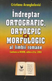 Indreptar ortografic, ortoepic si morfologic al limbii romane - Cristiana Aranghelovici