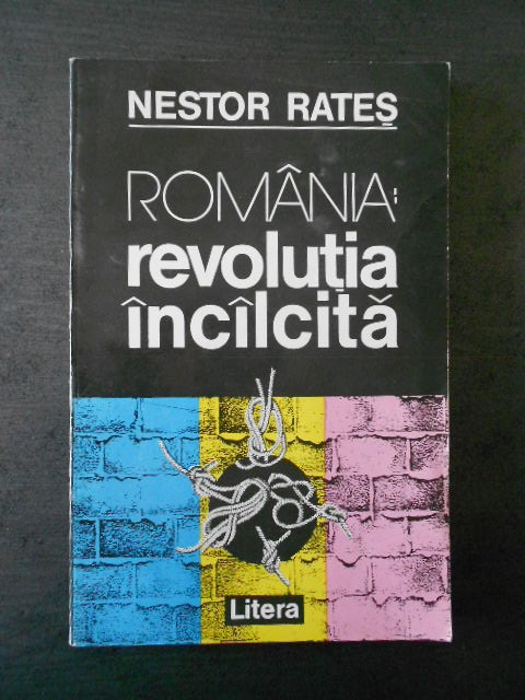 Nestor Rates - Romania: revolutia incalcita