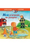 Max si brigada de pompieri - Christian Tielmann, Sabine Kraushaar. Carte copii, educativă, ilustrată. Pompieri, curaj, siguranță