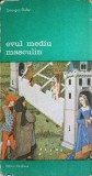 EVUL MEDIU MASCULIN. DESPRE DRAGOSTE SI ALTE ESEURI-GEORGES DUBY-223974