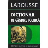 Pierre Larousse - Dictionar de gandire politica - Autori. Opere. Notiuni - Dominique Colas - 121749