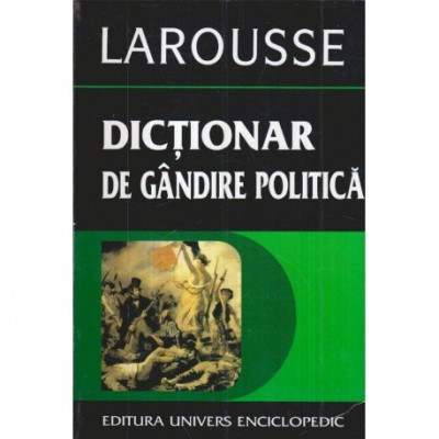 Pierre Larousse - Dictionar de gandire politica - Autori. Opere. Notiuni - Dominique Colas - 121749 foto