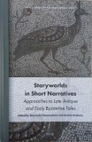 Storyworlds in Short Narratives. Approaches to Late Antique and Early Byzantine Tales - Stavroula Constantinou, Andria Andreou
