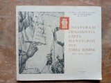 MINIATURA SI ORNAMENTUL CARTII MANUSCRISE DIN TARILE ROMANE SEC XIV-XVIII de CORINA NICOLESCU , 1964