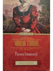 Jean Plaidy - Maria Tudor - Povara frumusetii (Editia: 2014) foto
