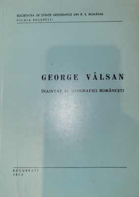 George Valsan - Inaintas al geografiei romanesti- Facultatea Geografie Bucuresti foto