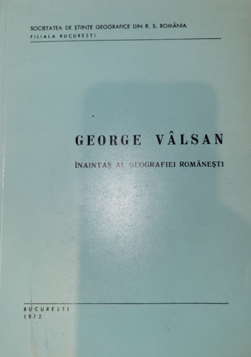 George Valsan - Inaintas al geografiei romanesti- Facultatea Geografie Bucuresti
