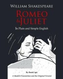 Romeo and Juliet in Plain and Simple English: (A Modern Translation and the Original Version)