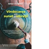 Vindecarea prin sunet si vibratii - Erica Longdon