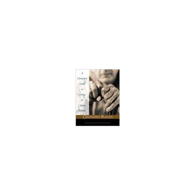 Changing Places: A Christian&amp;#039;s Guide to Caring for Aging Parents foto