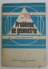 PROBLEME DE GEOMETRIE PENTRU CLASELE VI-VIII de A. HOLLINGER , 1982 * PREZINTA PETE