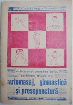 Vindecarea si prevenirea bolilor, revitalizare celulara prin automasaj, gimnastica si presopunctura &amp;ndash; Mihail Zavergiu-Theodoru foto