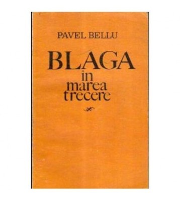 Pavel Bellu - Blaga in marea trecere - 106078 foto