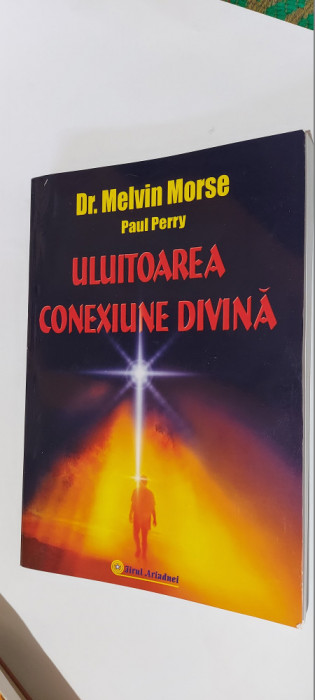 Uluitoarea conexiune divina -- Dr. Melvin Morse, Paul Perry