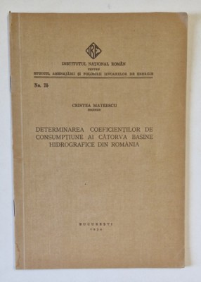 DETERMINAREA COEFICIENTILOR DE CONSUMPTIUNE AI CATORVA BASINE HIDROGRAFICE DIN ROMANIA de CRISTEA MATEESCU , 1934 foto